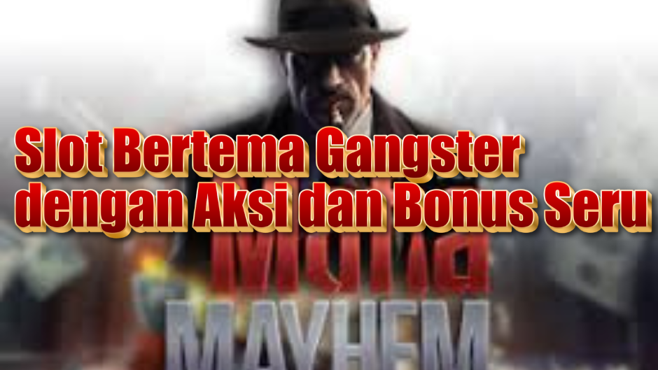 Mafia Mayhem Slot: Slot Bertema Gangster dengan Aksi dan Bonus Seru!