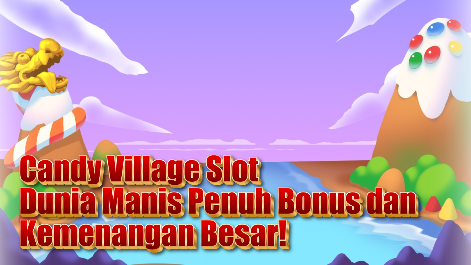 Candy Village Slot: Dunia Manis Penuh Bonus dan Kemenangan Besar!