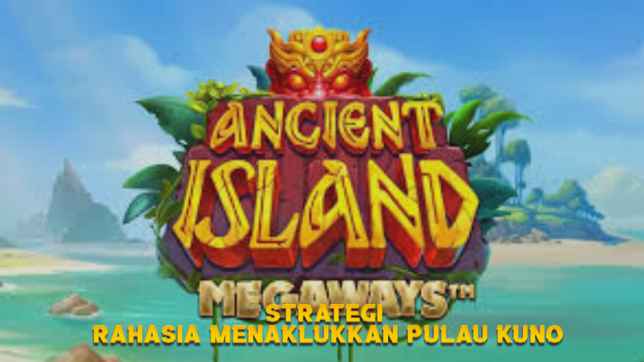 Strategi Rahasia Menaklukkan Pulau Kuno