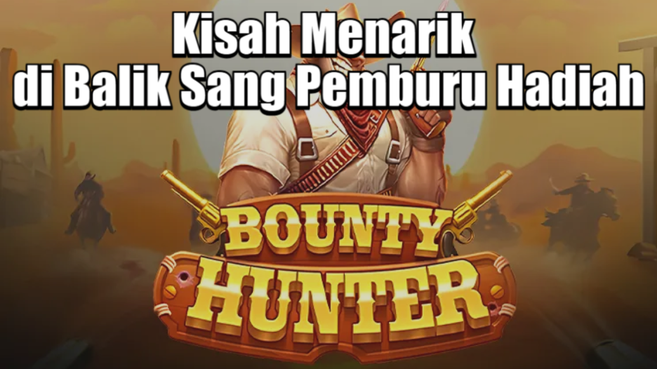 Kisah Menarik di Balik Sang Pemburu Hadiah